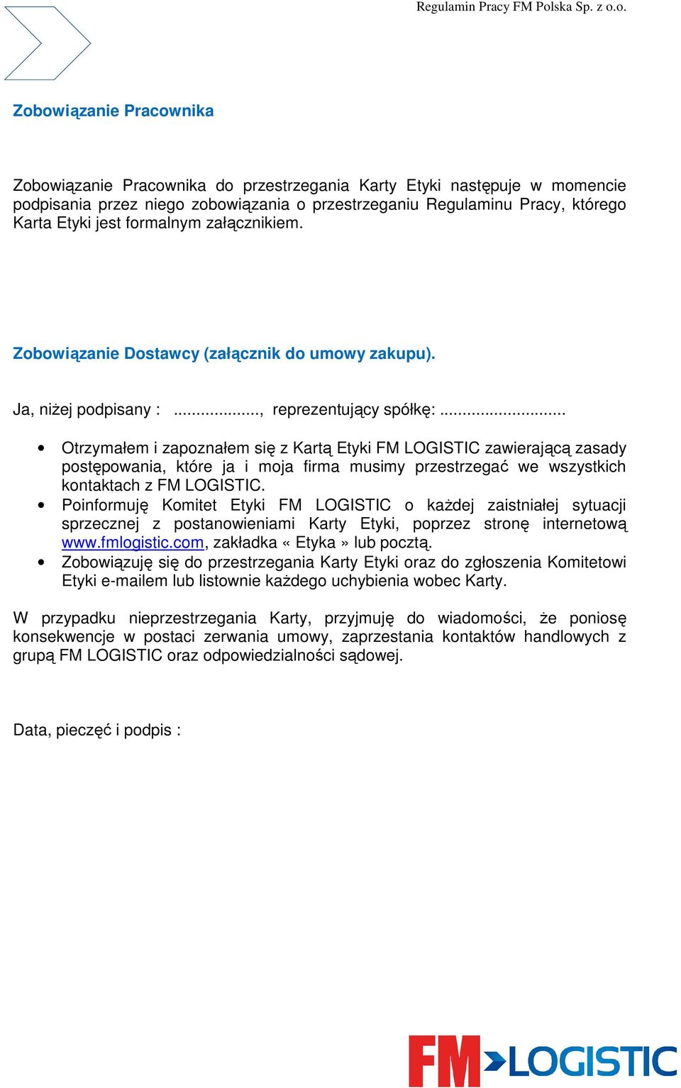 .. Otrzymałem i zapoznałem się z Kartą Etyki FM LOGISTIC zawierającą zasady postępowania, które ja i moja firma musimy przestrzegać we wszystkich kontaktach z FM LOGISTIC.