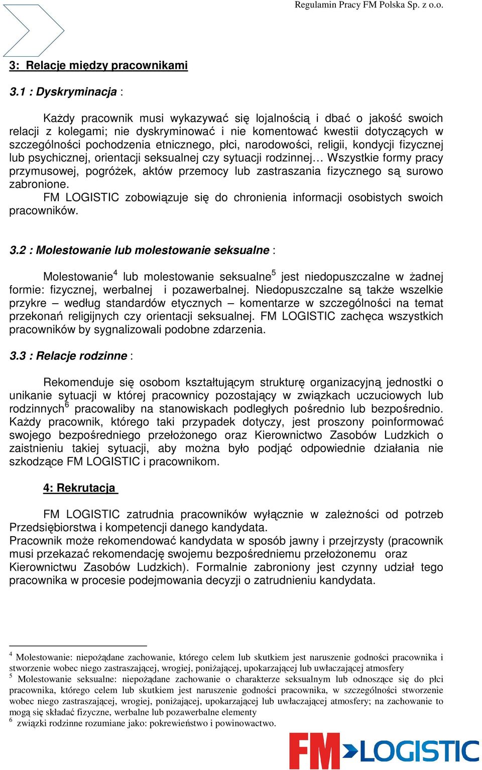 etnicznego, płci, narodowości, religii, kondycji fizycznej lub psychicznej, orientacji seksualnej czy sytuacji rodzinnej Wszystkie formy pracy przymusowej, pogróŝek, aktów przemocy lub zastraszania