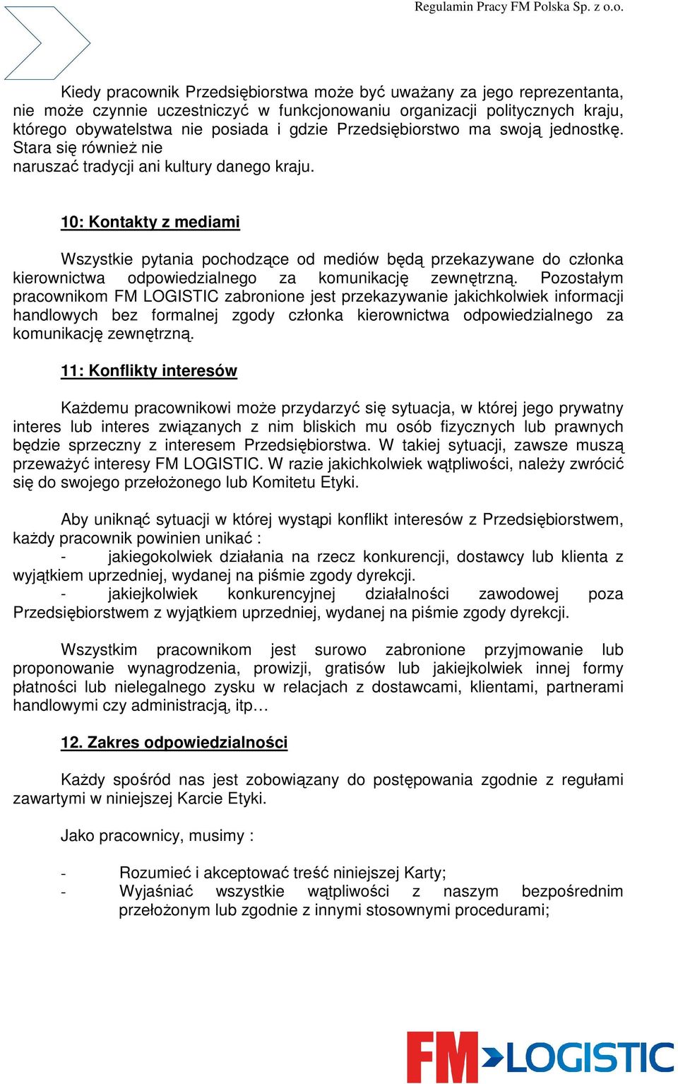 10: Kontakty z mediami Wszystkie pytania pochodzące od mediów będą przekazywane do członka kierownictwa odpowiedzialnego za komunikację zewnętrzną.