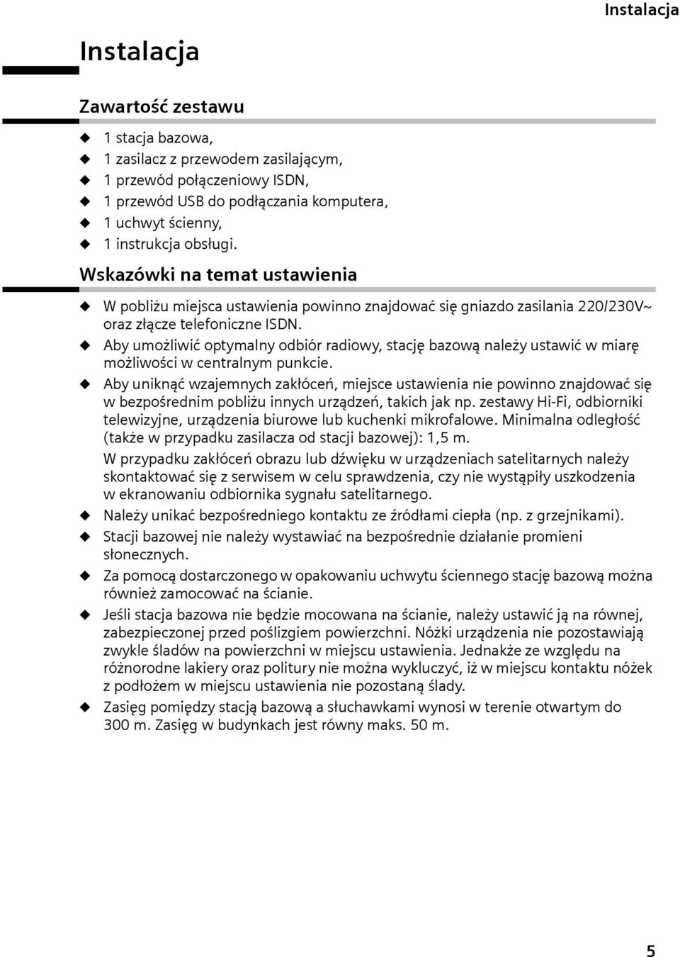 Aby umożliwić optymalny odbiór radiowy, stację bazową należy ustawić w miarę możliwości w centralnym punkcie.