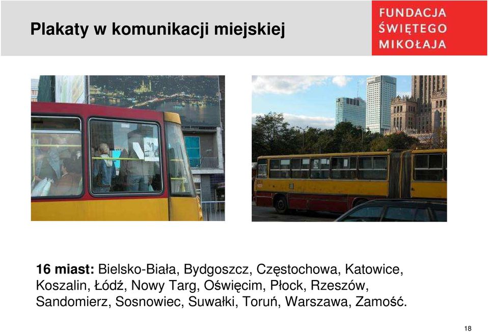 Koszalin, Łódź, Nowy Targ, Oświęcim, Płock,