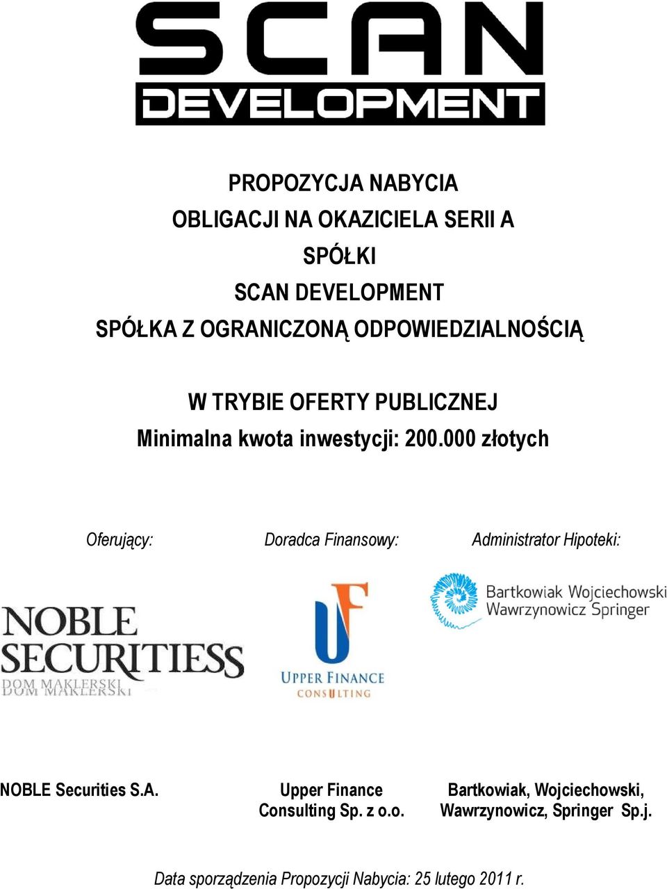 000 złotych Oferujący: Doradca Finansowy: Administrator Hipoteki: NOBLE Securities S.A. Upper Finance Consulting Sp.