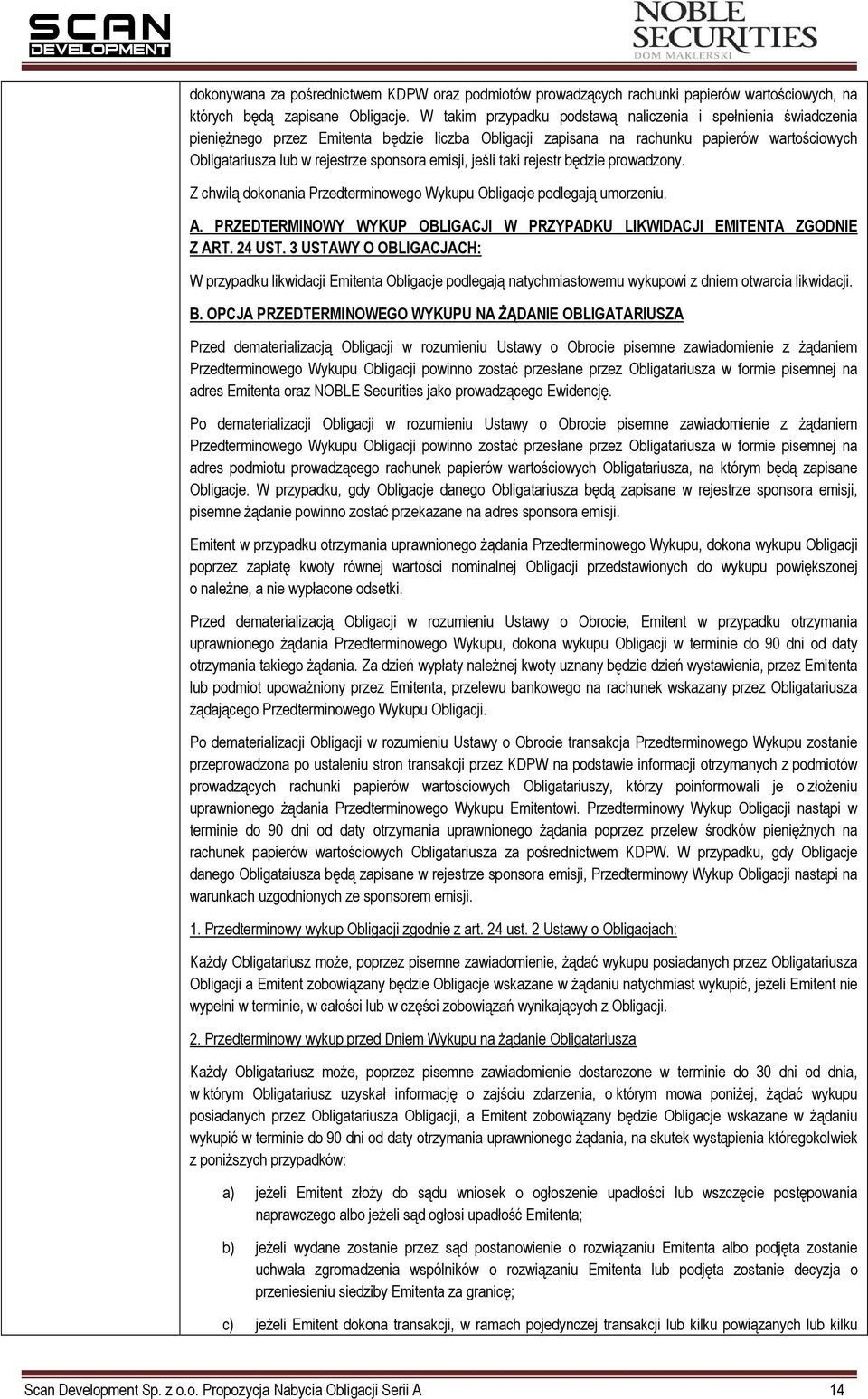 emisji, jeśli taki rejestr będzie prowadzony. Z chwilą dokonania Przedterminowego Wykupu Obligacje podlegają umorzeniu. A. PRZEDTERMINOWY WYKUP OBLIGACJI W PRZYPADKU LIKWIDACJI EMITENTA ZGODNIE Z ART.