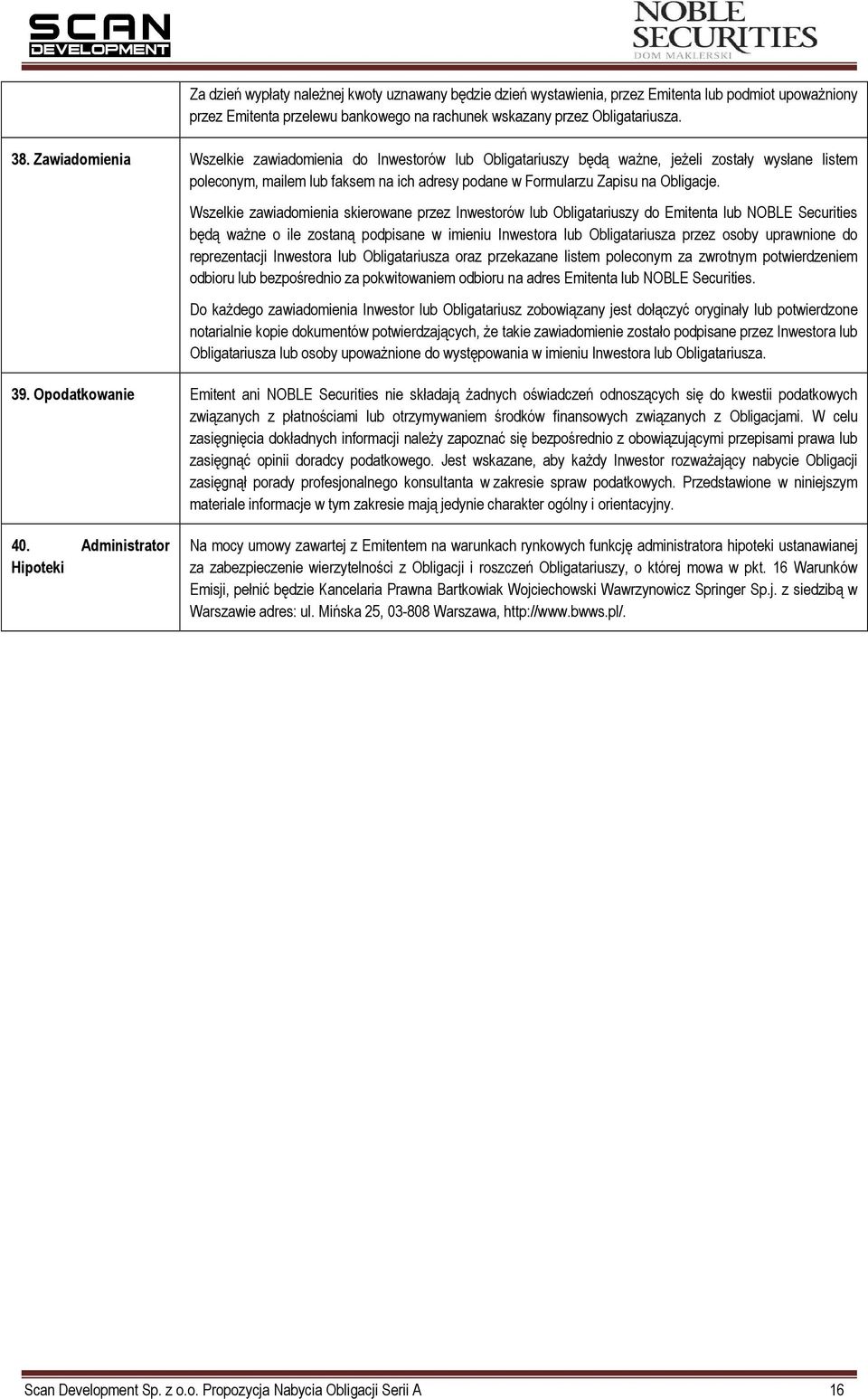 Wszelkie zawiadomienia skierowane przez Inwestorów lub Obligatariuszy do Emitenta lub NOBLE Securities będą waŝne o ile zostaną podpisane w imieniu Inwestora lub Obligatariusza przez osoby uprawnione