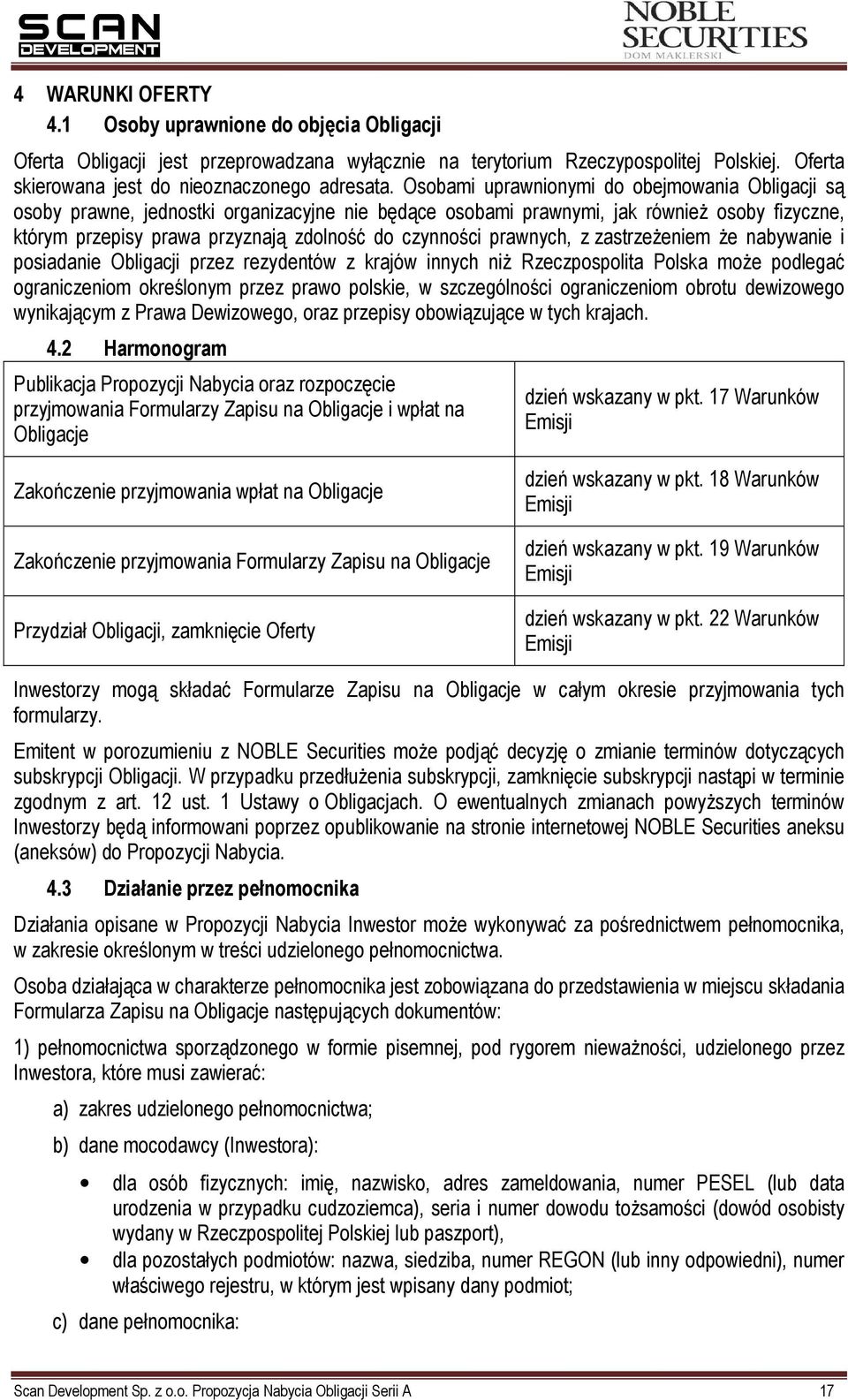 prawnych, z zastrzeŝeniem Ŝe nabywanie i posiadanie Obligacji przez rezydentów z krajów innych niŝ Rzeczpospolita Polska moŝe podlegać ograniczeniom określonym przez prawo polskie, w szczególności