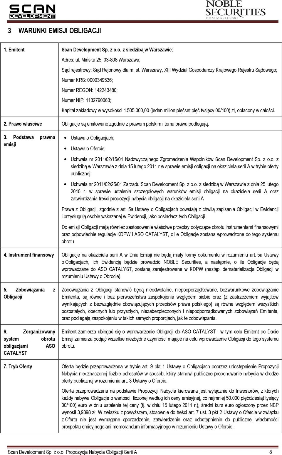 000,00 (jeden milion pięćset pięć tysięcy 00/100) zł, opłacony w całości. 2. Prawo właściwe Obligacje są emitowane zgodnie z prawem polskim i temu prawu podlegają. 3.