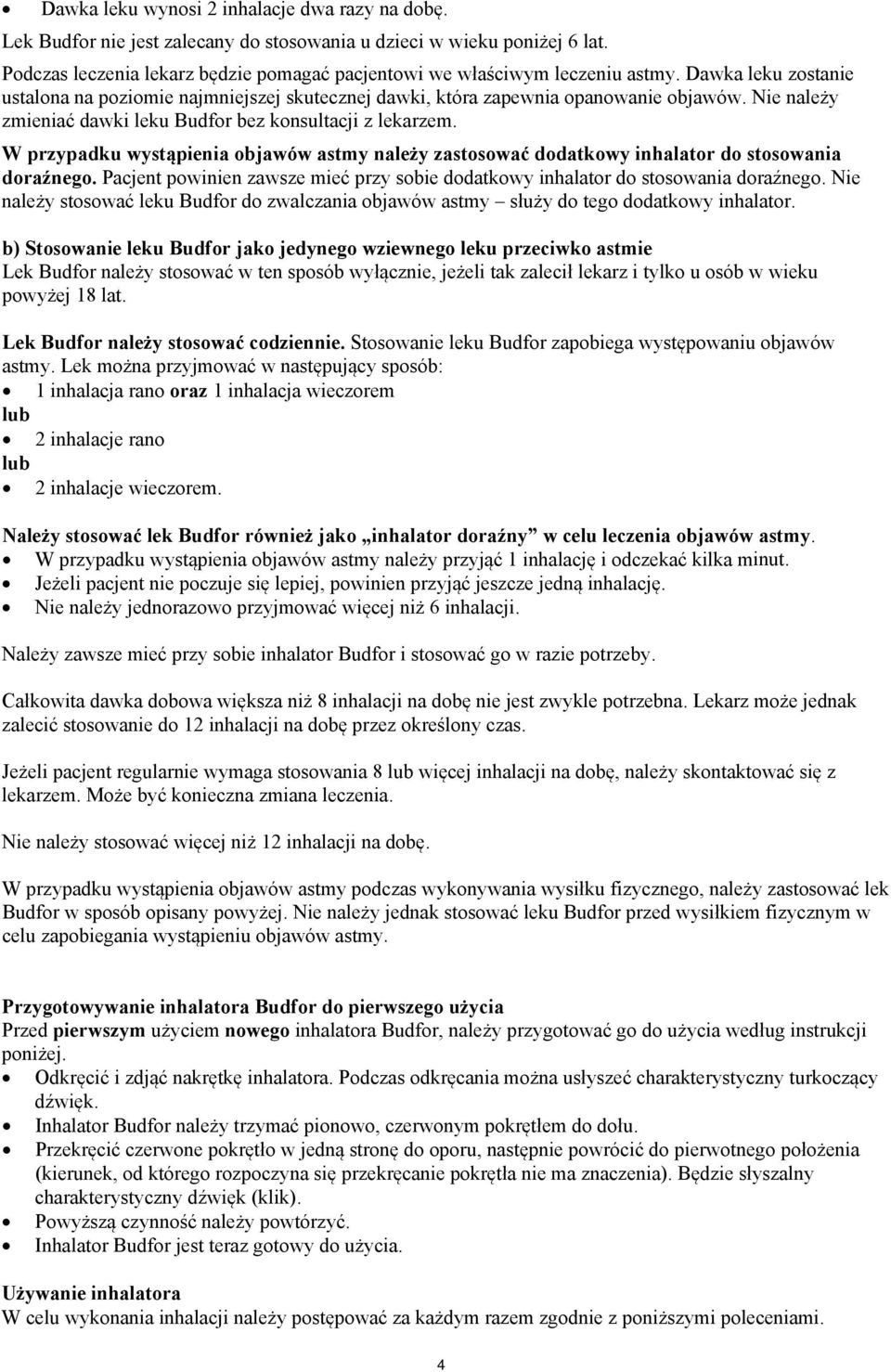 Nie należy zmieniać dawki leku Budfor bez konsultacji z lekarzem. W przypadku wystąpienia objawów astmy należy zastosować dodatkowy inhalator do stosowania doraźnego.