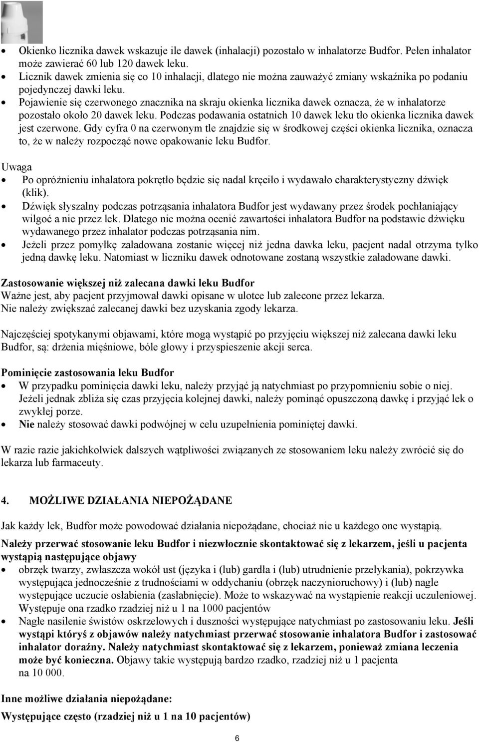 Pojawienie się czerwonego znacznika na skraju okienka licznika dawek oznacza, że w inhalatorze pozostało około 20 dawek leku.