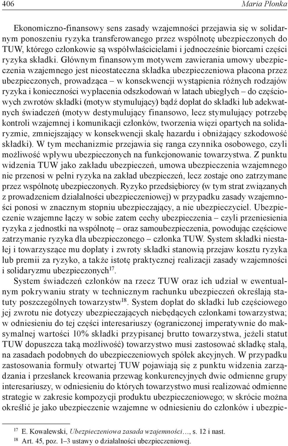 Głównym finansowym motywem zawierania umowy ubezpieczenia wzajemnego jest nieostateczna składka ubezpieczeniowa płacona przez ubezpieczonych, prowadząca w konsekwencji wystąpienia różnych rodzajów