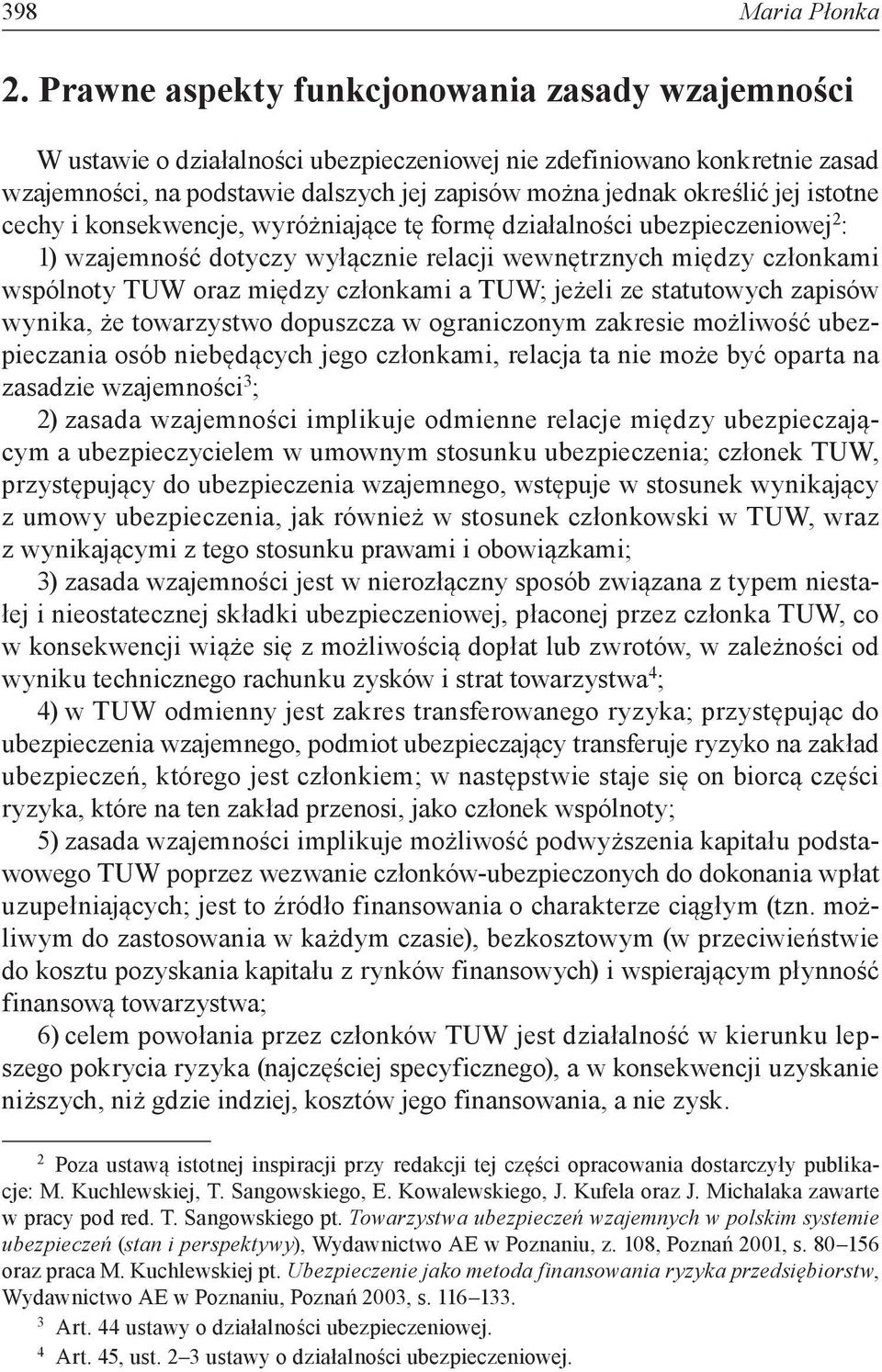 istotne cechy i konsekwencje, wyróżniające tę formę działalności ubezpieczeniowej 2 : 1) wzajemność dotyczy wyłącznie relacji wewnętrznych między członkami wspólnoty TUW oraz między członkami a TUW;