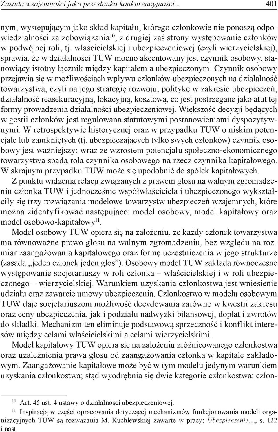 właścicielskiej i ubezpieczeniowej (czyli wierzycielskiej), sprawia, że w działalności TUW mocno akcentowany jest czynnik osobowy, stanowiący istotny łącznik między kapitałem a ubezpieczonym.