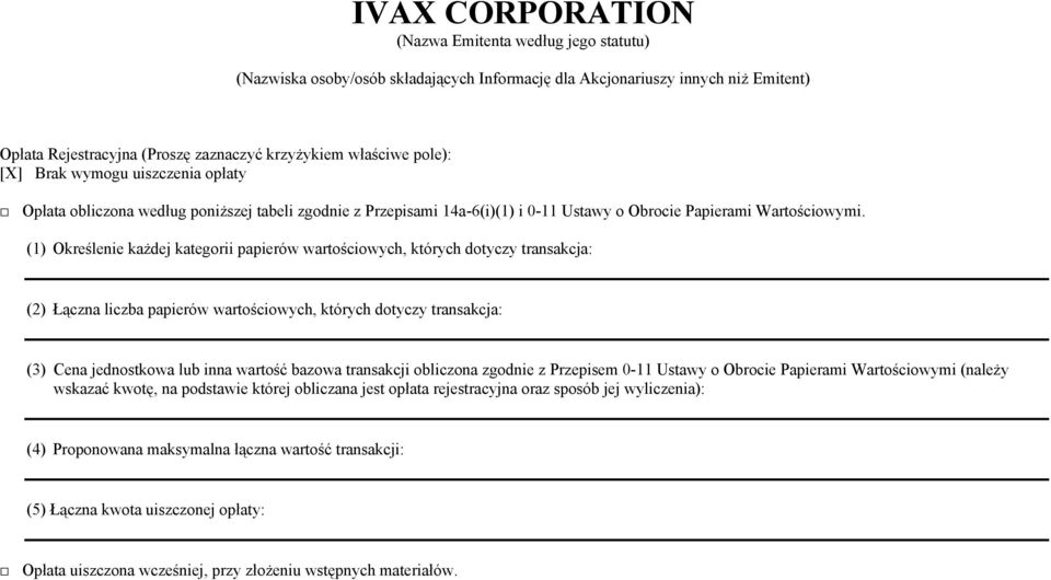 (1) Określenie każdej kategorii papierów wartościowych, których dotyczy transakcja: (2) Łączna liczba papierów wartościowych, których dotyczy transakcja: (3) Cena jednostkowa lub inna wartość bazowa