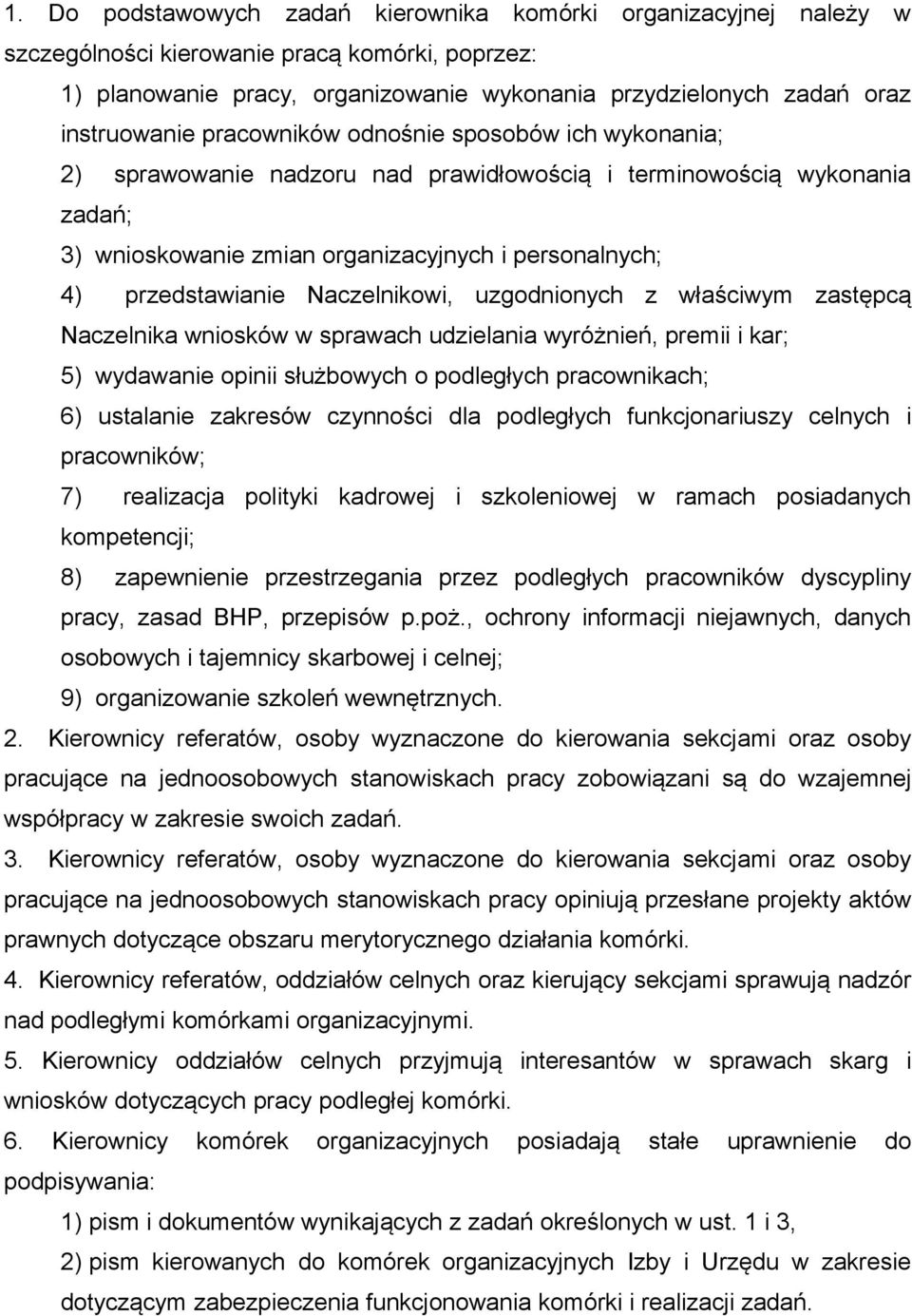 przedstawianie Naczelnikowi, uzgodnionych z właściwym zastępcą Naczelnika wniosków w sprawach udzielania wyróżnień, premii i kar; 5) wydawanie opinii służbowych o podległych pracownikach; 6)