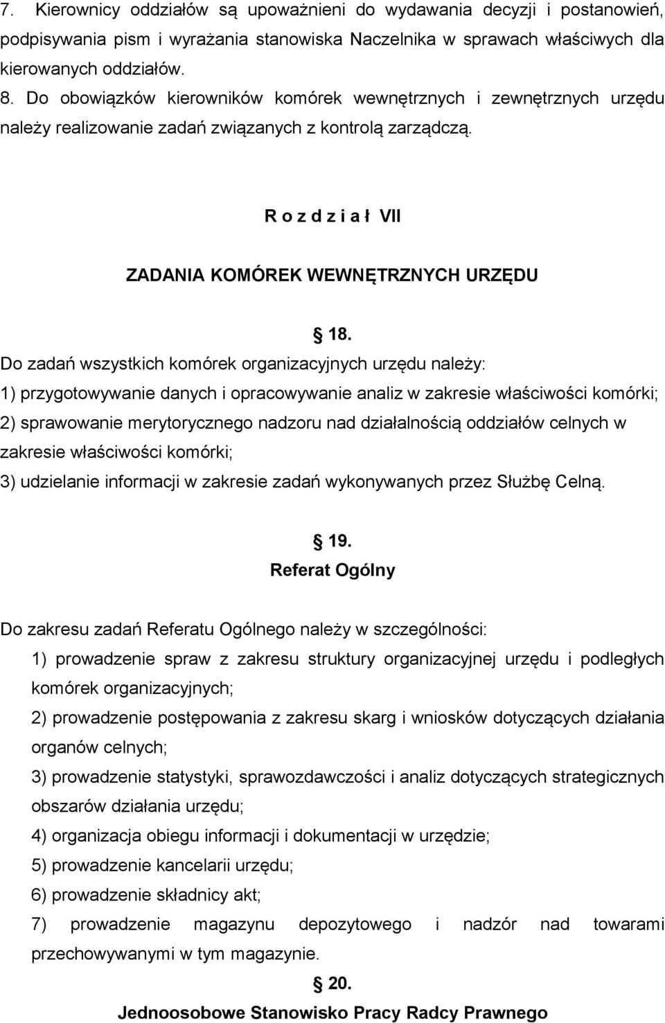 Do zadań wszystkich komórek organizacyjnych urzędu należy: 1) przygotowywanie danych i opracowywanie analiz w zakresie właściwości komórki; 2) sprawowanie merytorycznego nadzoru nad działalnością