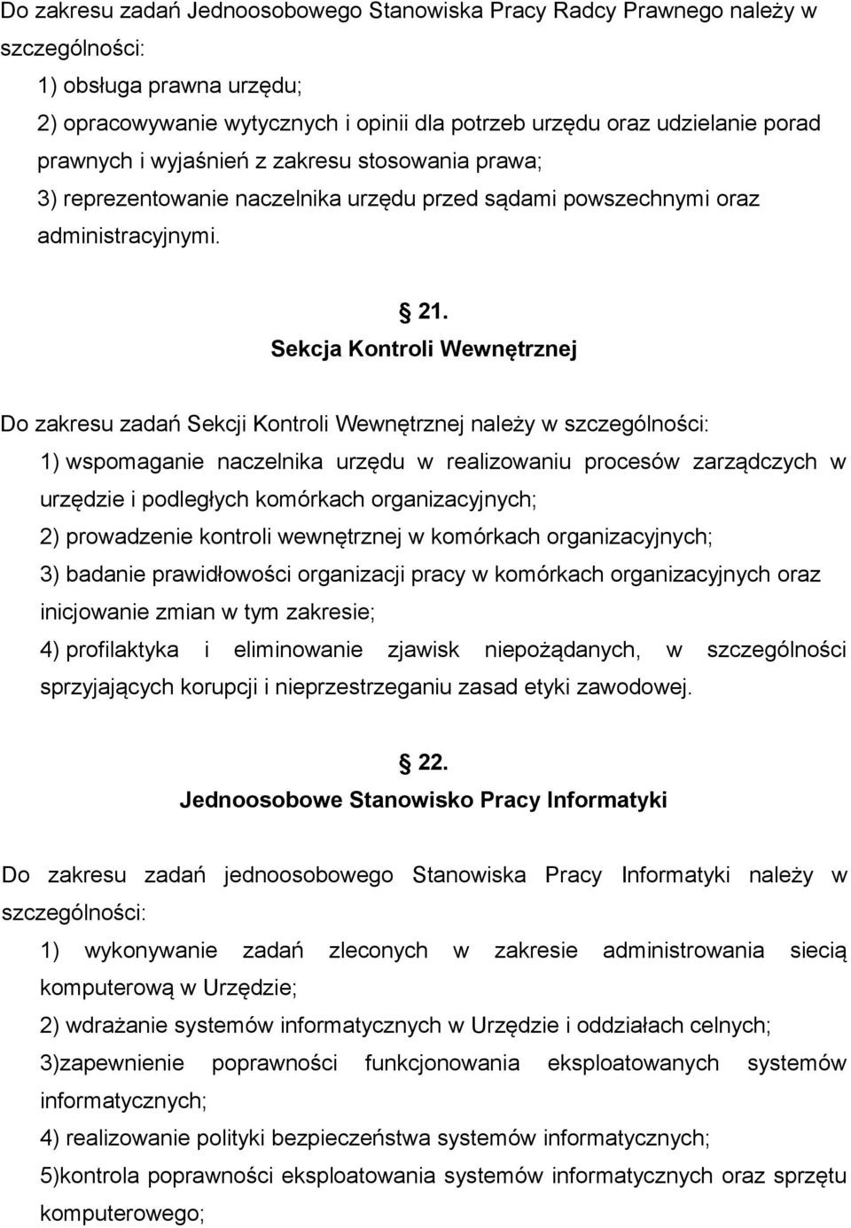 Sekcja Kontroli Wewnętrznej Do zakresu zadań Sekcji Kontroli Wewnętrznej należy w szczególności: 1) wspomaganie naczelnika urzędu w realizowaniu procesów zarządczych w urzędzie i podległych komórkach