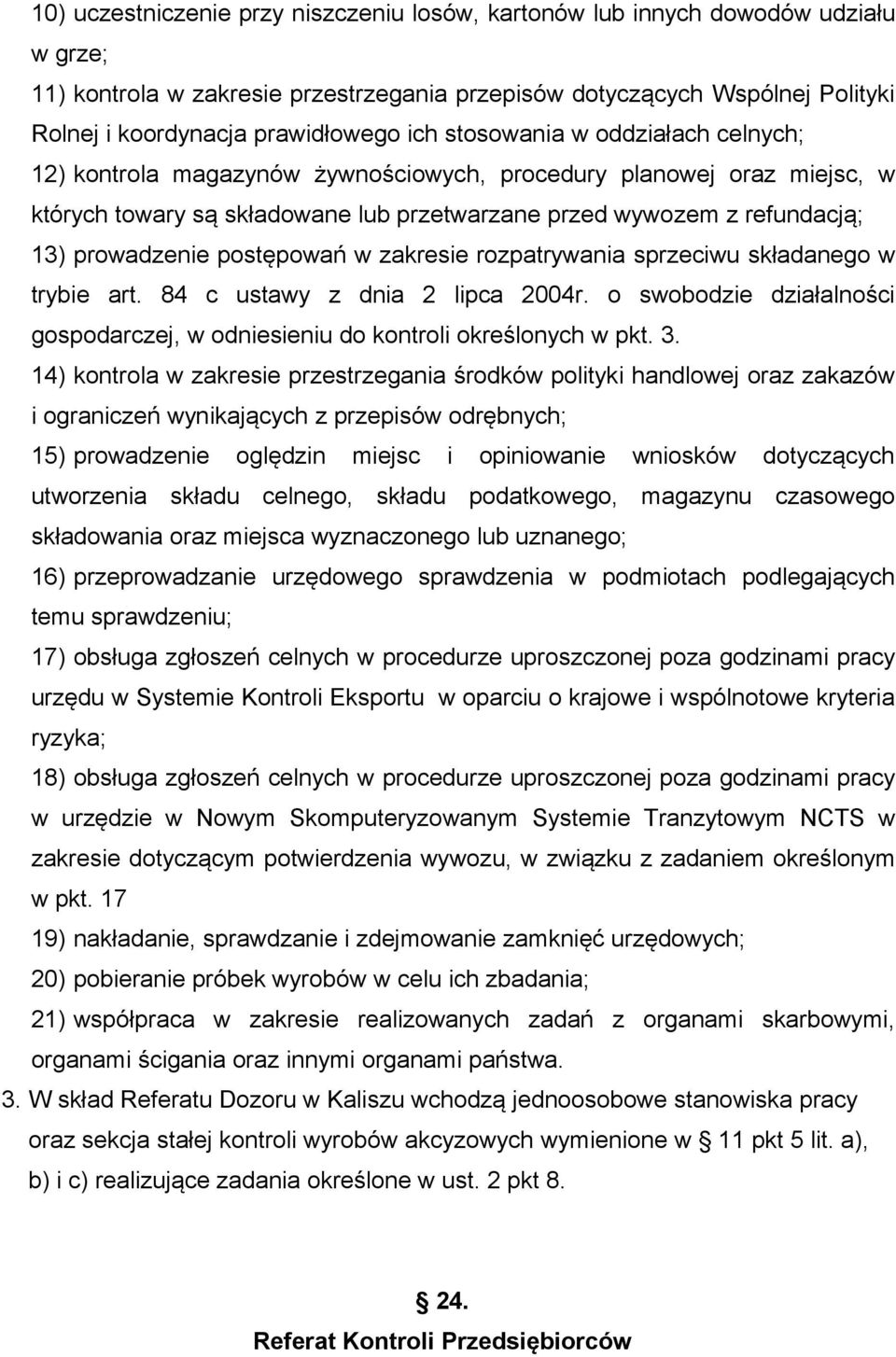 postępowań w zakresie rozpatrywania sprzeciwu składanego w trybie art. 84 c ustawy z dnia 2 lipca 2004r. o swobodzie działalności gospodarczej, w odniesieniu do kontroli określonych w pkt. 3.