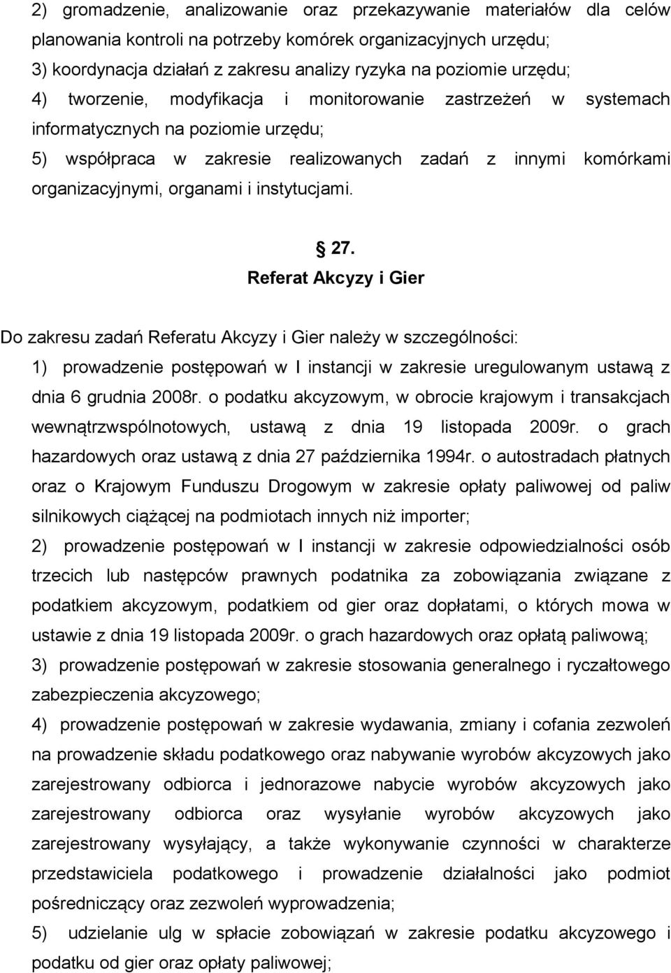 i instytucjami. 27. Referat Akcyzy i Gier Do zakresu zadań Referatu Akcyzy i Gier należy w szczególności: 1) prowadzenie postępowań w I instancji w zakresie uregulowanym ustawą z dnia 6 grudnia 2008r.