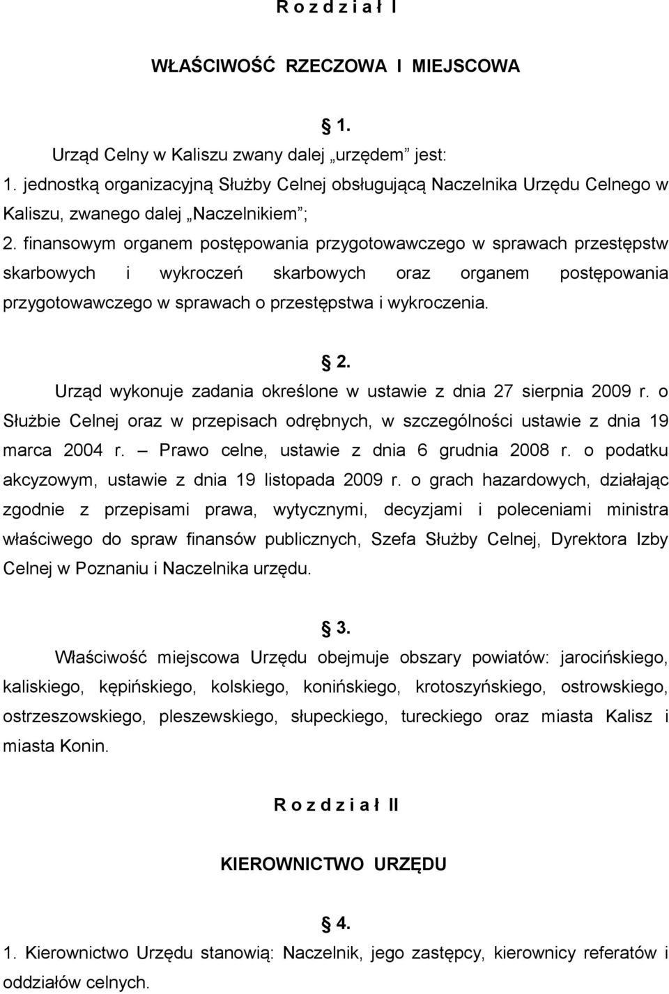 finansowym organem postępowania przygotowawczego w sprawach przestępstw skarbowych i wykroczeń skarbowych oraz organem postępowania przygotowawczego w sprawach o przestępstwa i wykroczenia. 2.