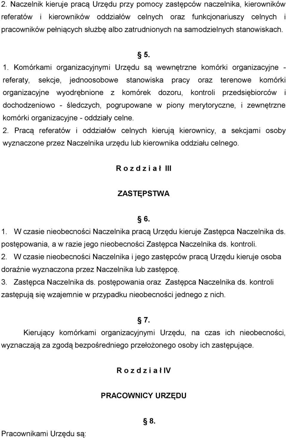 Komórkami organizacyjnymi Urzędu są wewnętrzne komórki organizacyjne - referaty, sekcje, jednoosobowe stanowiska pracy oraz terenowe komórki organizacyjne wyodrębnione z komórek dozoru, kontroli