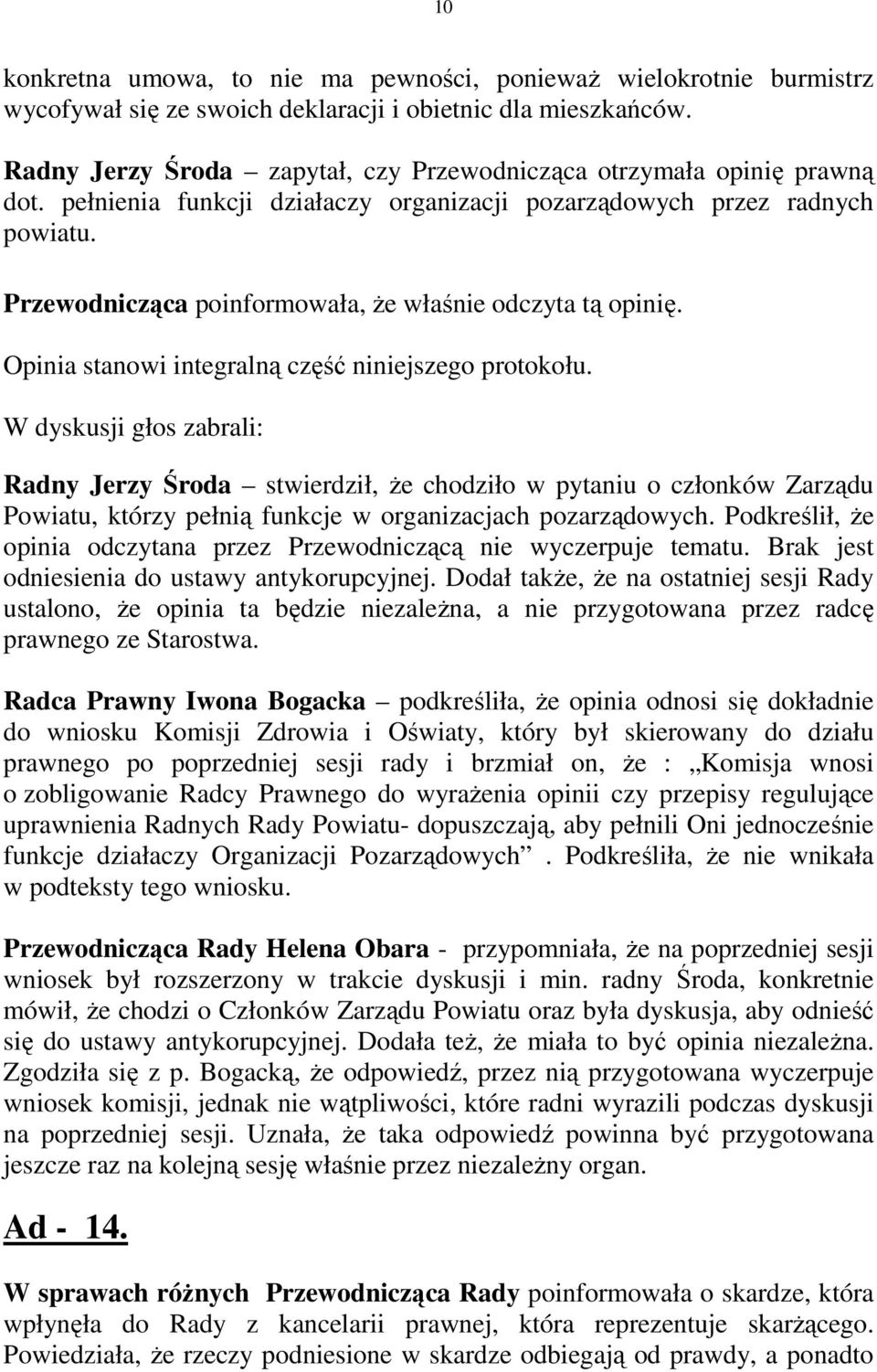 Przewodnicząca poinformowała, Ŝe właśnie odczyta tą opinię. Opinia stanowi integralną część niniejszego protokołu.