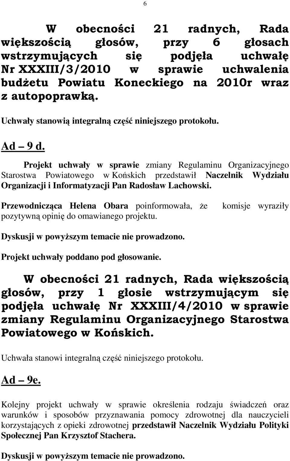 Projekt uchwały w sprawie zmiany Regulaminu Organizacyjnego Starostwa Powiatowego w Końskich przedstawił Naczelnik Wydziału Organizacji i Informatyzacji Pan Radosław Lachowski.