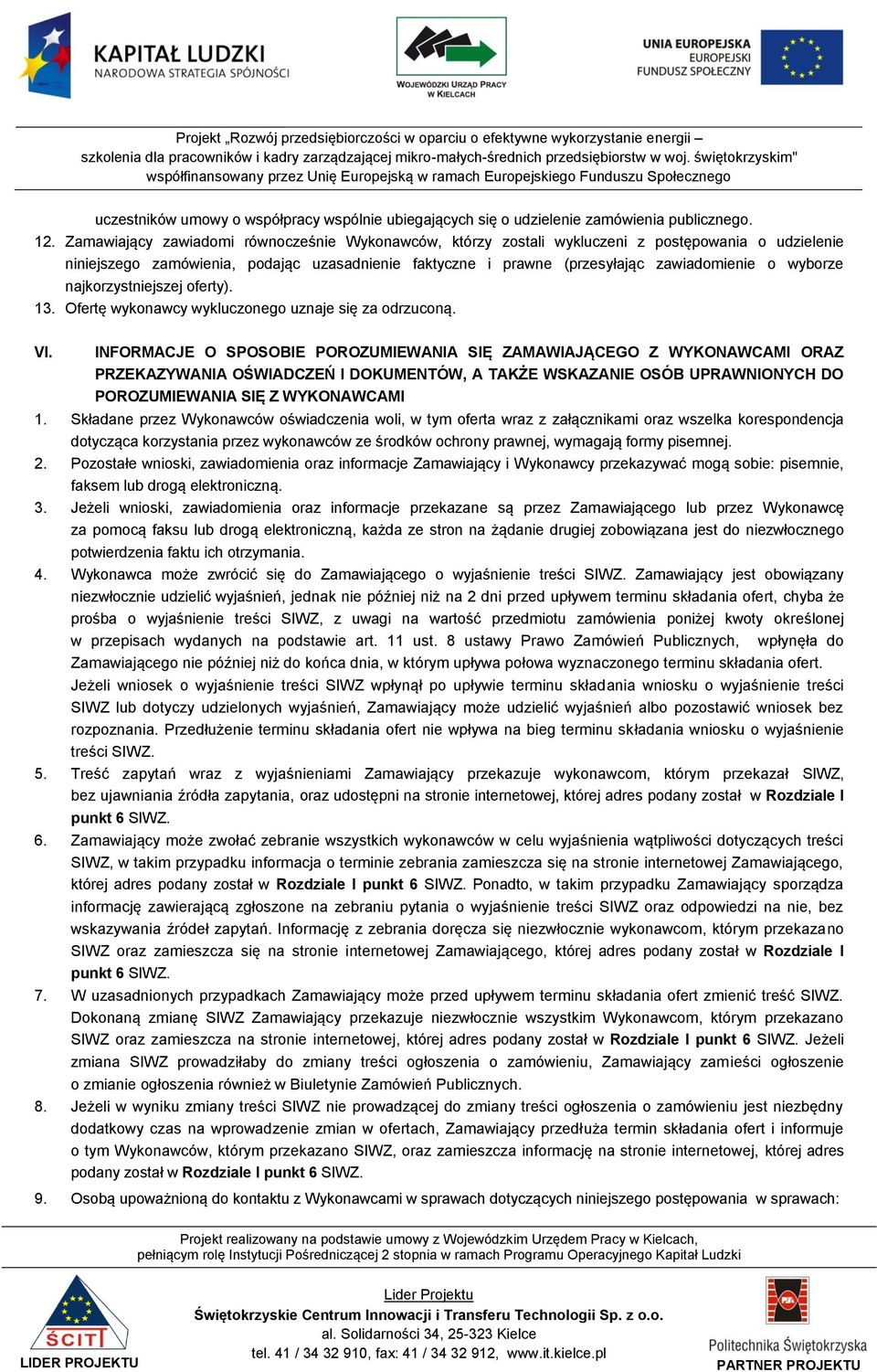 wyborze najkorzystniejszej oferty). 13. Ofertę wykonawcy wykluczonego uznaje się za odrzuconą. VI.