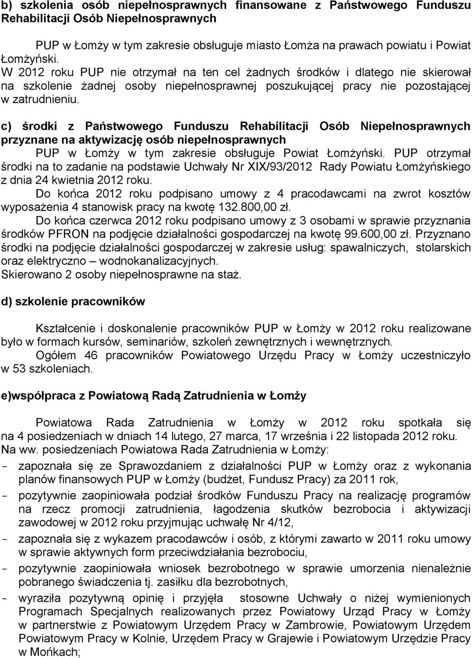 c) środki z Państwowego Funduszu Rehabilitacji Osób Niepełnosprawnych przyznane na aktywizację osób niepełnosprawnych PUP w Łomży w tym zakresie obsługuje Powiat Łomżyński.