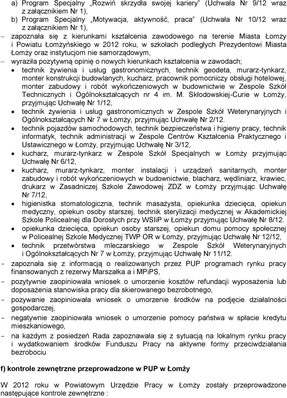 pozytywną opinię o nowych kierunkach kształcenia w zawodach; technik żywienia i usług gastronomicznych, technik geodeta, murarz-tynkarz, monter konstrukcji budowlanych, kucharz, pracownik pomocniczy