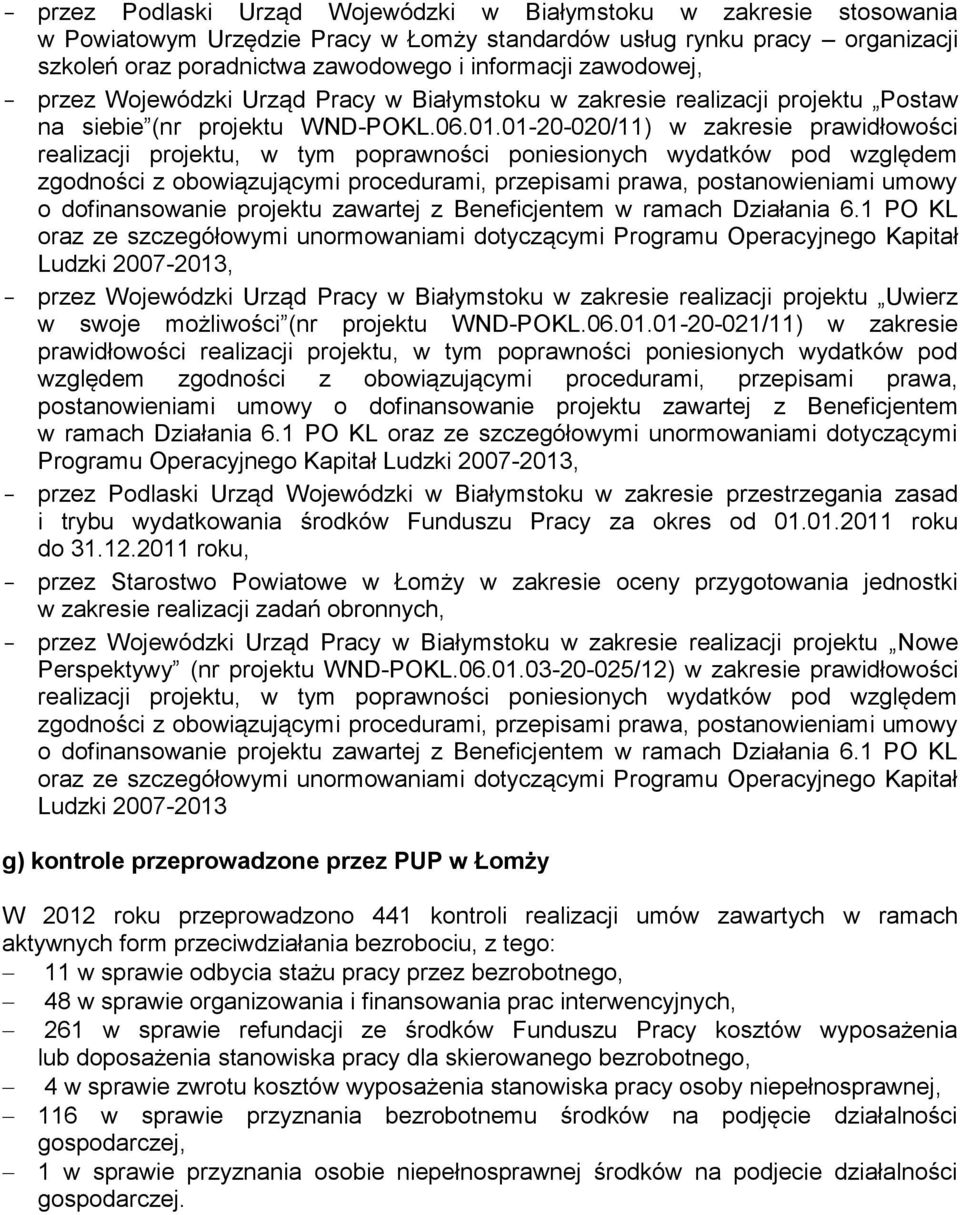 01-20-020/11) w zakresie prawidłowości realizacji projektu, w tym poprawności poniesionych wydatków pod względem zgodności z obowiązującymi procedurami, przepisami prawa, postanowieniami umowy o