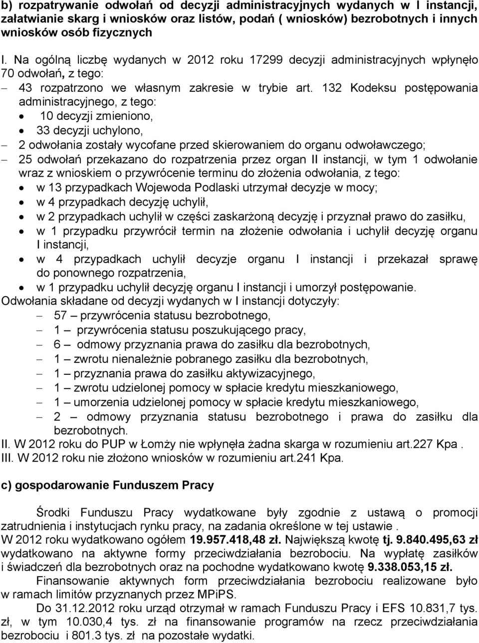 132 Kodeksu postępowania administracyjnego, z tego: 10 decyzji zmieniono, 33 decyzji uchylono, 2 odwołania zostały wycofane przed skierowaniem do organu odwoławczego; 25 odwołań przekazano do