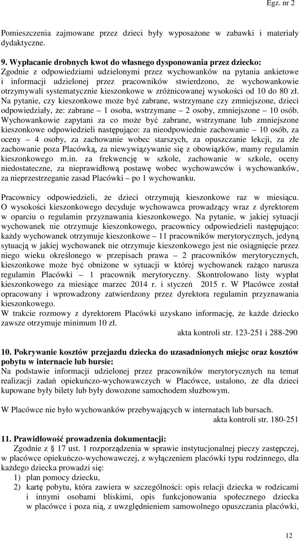 wychowankowie otrzymywali systematycznie kieszonkowe w zróżnicowanej wysokości od 10 do 80 zł.