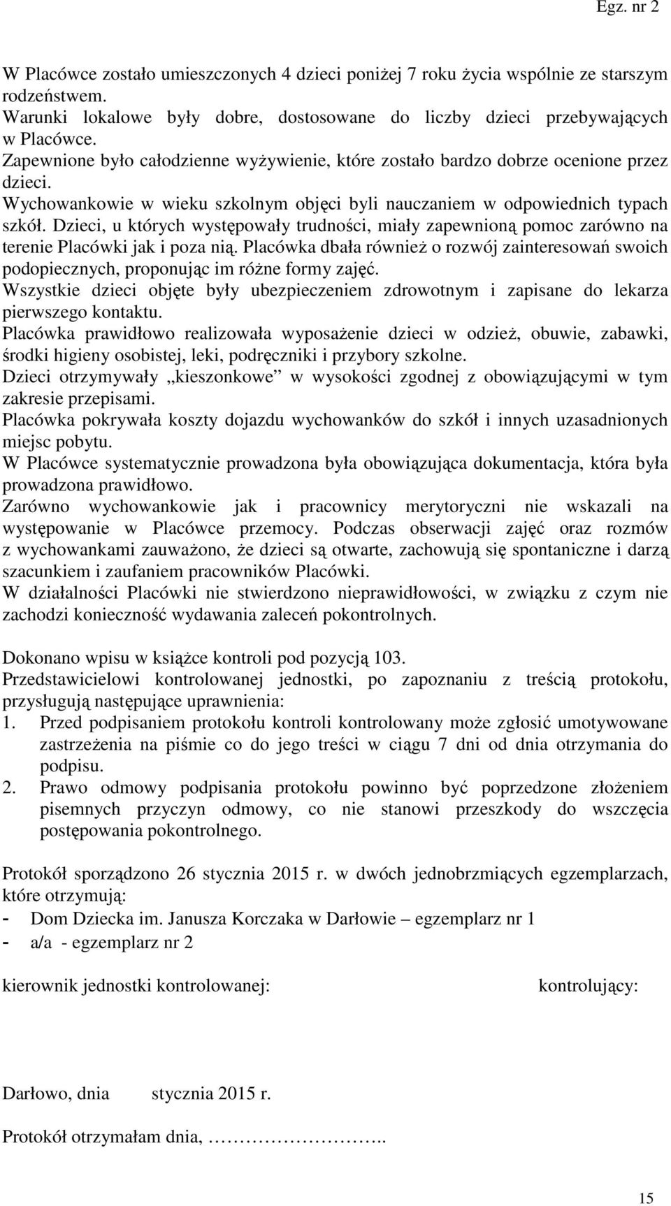 Dzieci, u których występowały trudności, miały zapewnioną pomoc zarówno na terenie Placówki jak i poza nią.