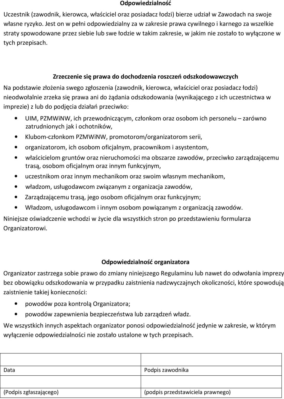 Zrzeczenie się prawa do dochodzenia roszczeń odszkodowawczych Na podstawie złożenia swego zgłoszenia (zawodnik, kierowca, właściciel oraz posiadacz łodzi) nieodwołalnie zrzeka się prawa ani do