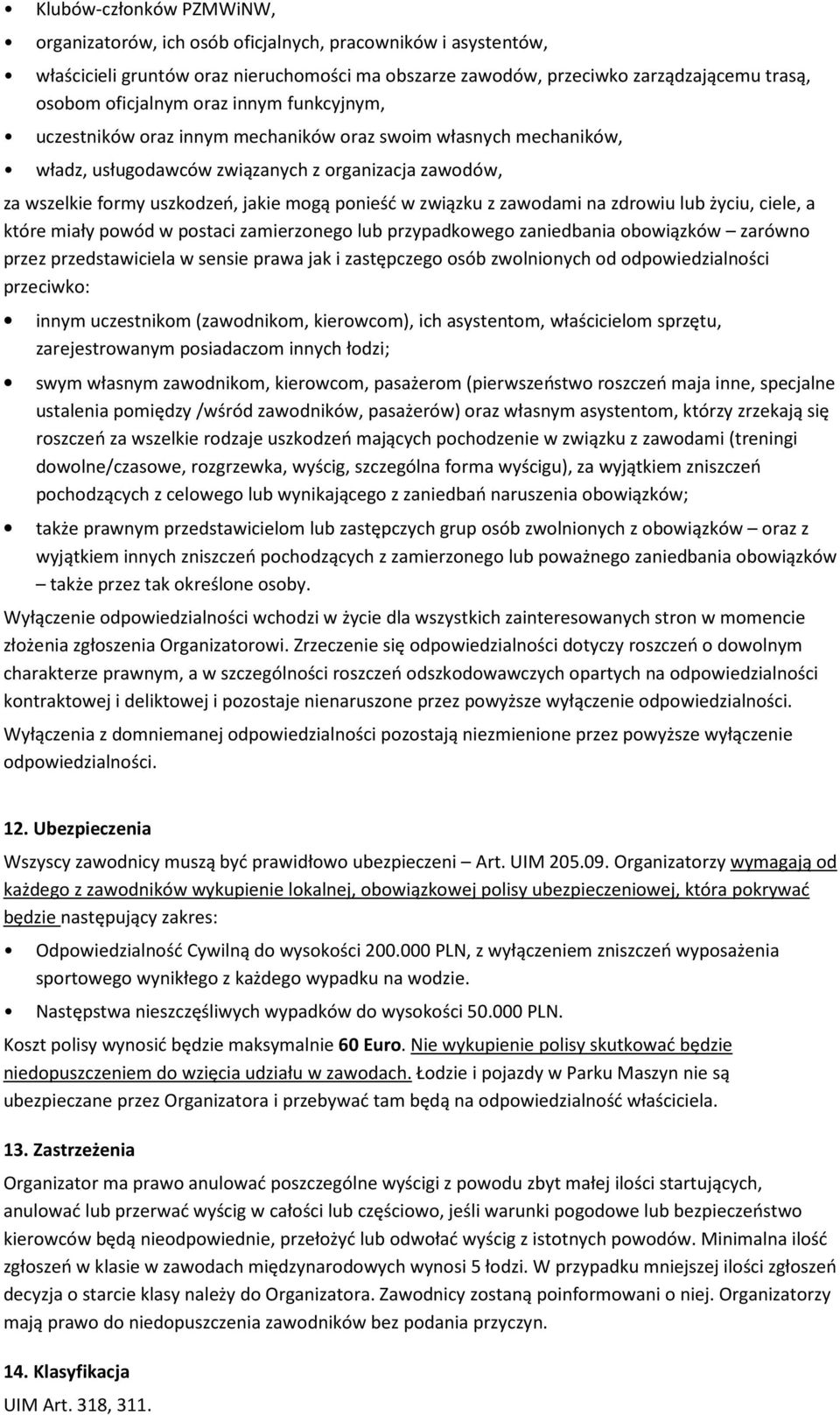 związku z zawodami na zdrowiu lub życiu, ciele, a które miały powód w postaci zamierzonego lub przypadkowego zaniedbania obowiązków zarówno przez przedstawiciela w sensie prawa jak i zastępczego osób