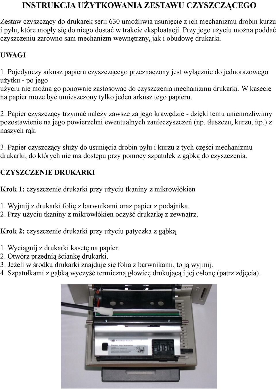 Pojedynczy arkusz papieru czyszczącego przeznaczony jest wyłącznie do jednorazowego użytku - po jego użyciu nie można go ponownie zastosować do czyszczenia mechanizmu drukarki.