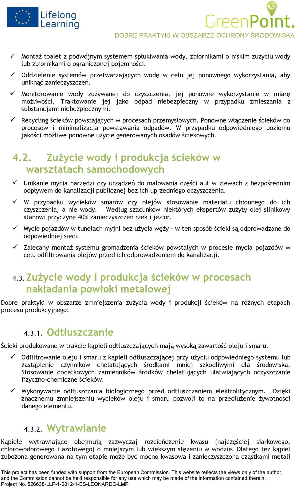 Traktwanie jej jak dpad niebezpieczny w przypadku zmieszania z substancjami niebezpiecznymi. Recycling ścieków pwstających w prcesach przemysłwych.