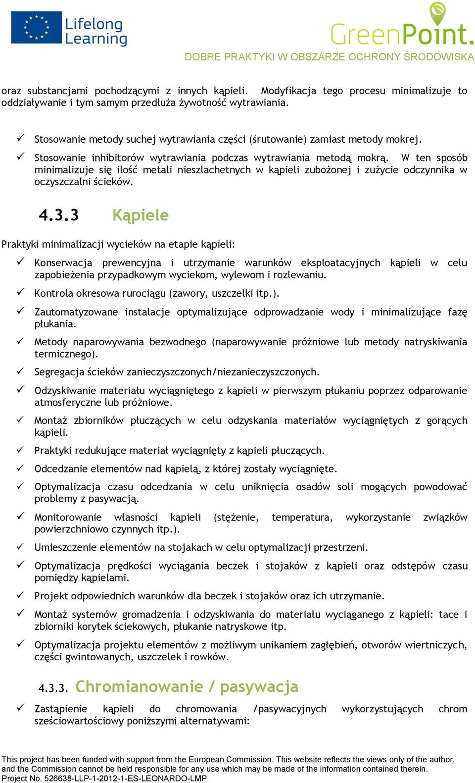 W ten spsób minimalizuje się ilść metali nieszlachetnych w kąpieli zubżnej i zużycie dczynnika w czyszczalni ścieków. 4.3.