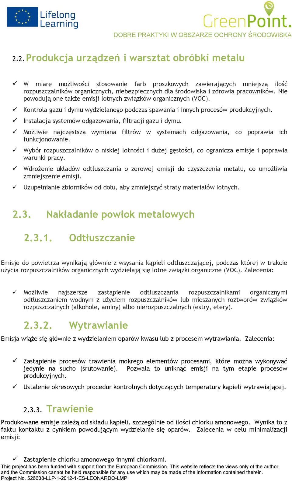 Mżliwie najczęstsza wymiana filtrów w systemach dgazwania, c pprawia ich funkcjnwanie. Wybór rzpuszczalników niskiej ltnści i dużej gęstści, c granicza emisje i pprawia warunki pracy.