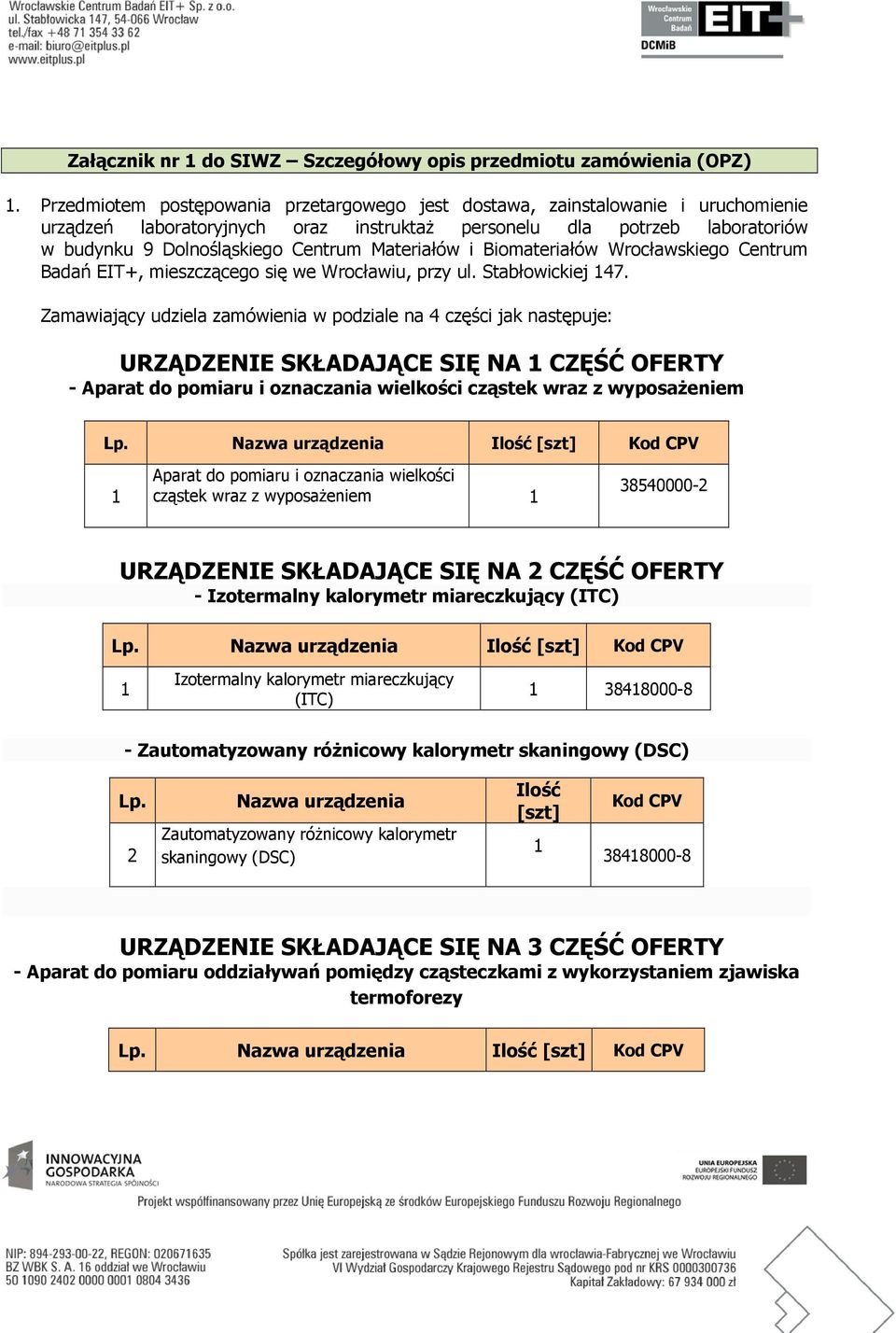 Materiałów i Biomateriałów Wrocławskiego Centrum Badań EIT+, mieszczącego się we Wrocławiu, przy ul. Stabłowickiej 47.