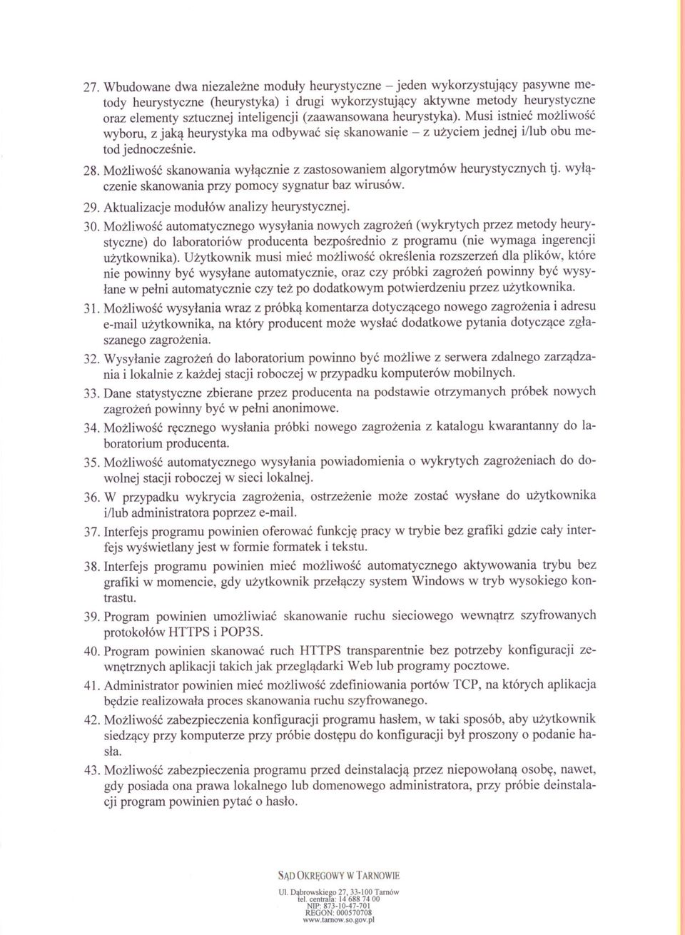 Mozliwosc skanowania wylacznie z zastosowaniem algorytmów heurystycznych tj. wylaczenie skanowania przy pomocy sygnatur baz wirusów. 29. Aktualizacje modulów analizy heurystycznej. 30.