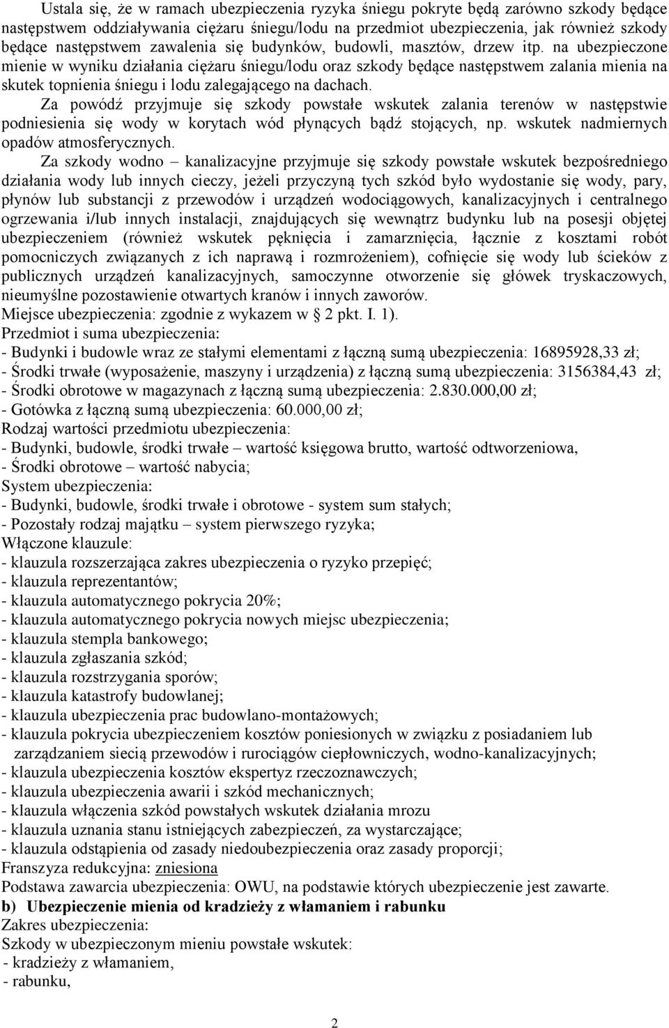 na ubezpieczone mienie w wyniku działania ciężaru śniegu/lodu oraz szkody będące następstwem zalania mienia na skutek topnienia śniegu i lodu zalegającego na dachach.