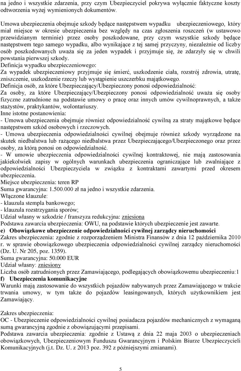 terminie) przez osoby poszkodowane, przy czym wszystkie szkody będące następstwem tego samego wypadku, albo wynikające z tej samej przyczyny, niezależnie od liczby osób poszkodowanych uważa się za