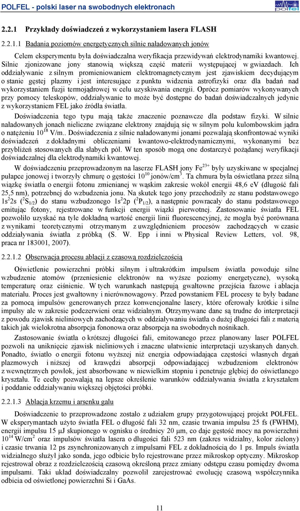 Ich oddziaływanie z silnym promieniowaniem elektromagnetycznym jest zjawiskiem decydującym o stanie gęstej plazmy i jest interesujące z punktu widzenia astrofizyki oraz dla badań nad wykorzystaniem