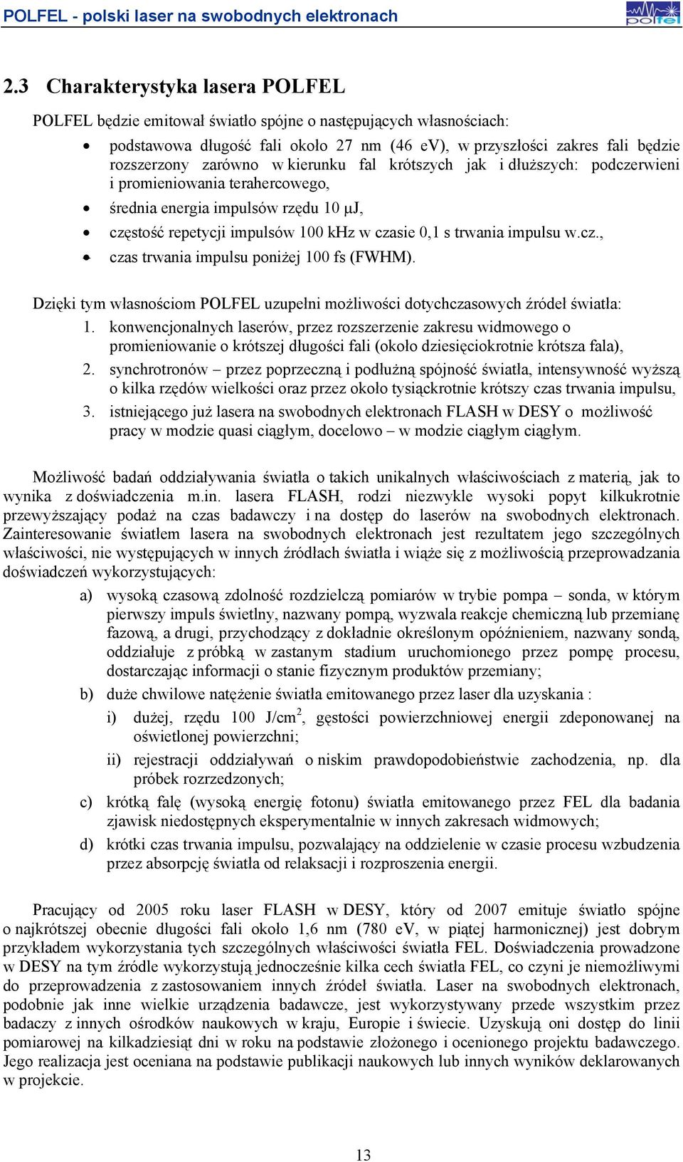 Dzięki tym własnościom POLFEL uzupełni możliwości dotychczasowych źródeł światła: 1.