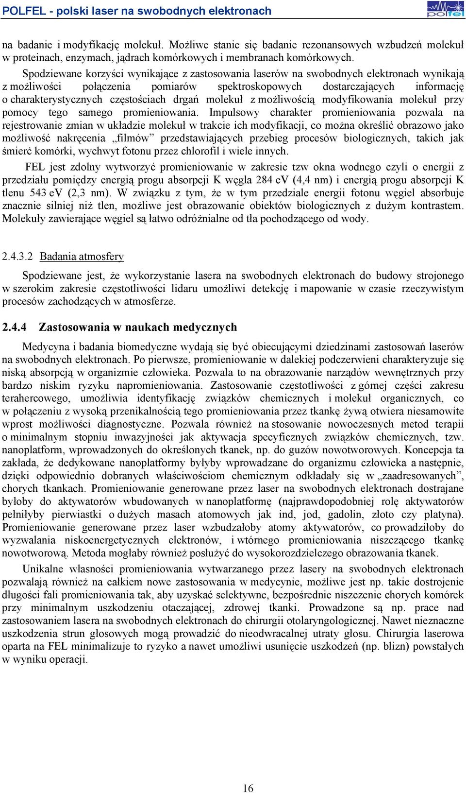 częstościach drgań molekuł z możliwością modyfikowania molekuł przy pomocy tego samego promieniowania.