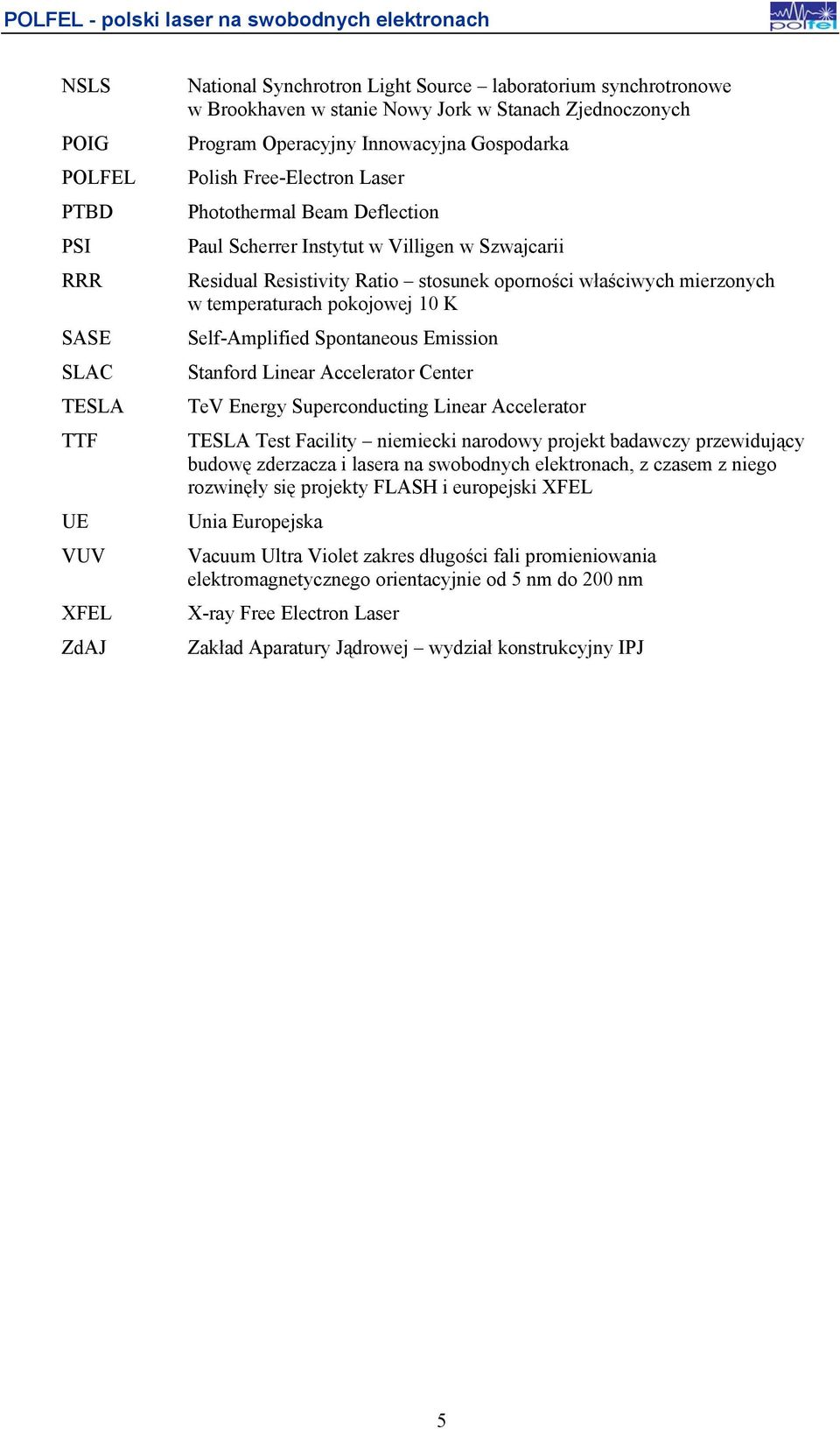 mierzonych w temperaturach pokojowej 10 K Self-Amplified Spontaneous Emission Stanford Linear Accelerator Center TeV Energy Superconducting Linear Accelerator TESLA Test Facility niemiecki narodowy