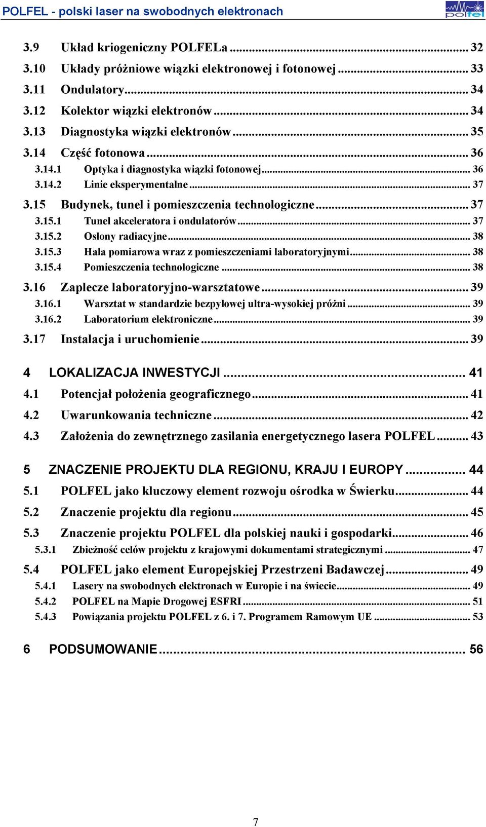 .. 37 3.15.2 Osłony radiacyjne... 38 3.15.3 Hala pomiarowa wraz z pomieszczeniami laboratoryjnymi... 38 3.15.4 Pomieszczenia technologiczne... 38 3.16 