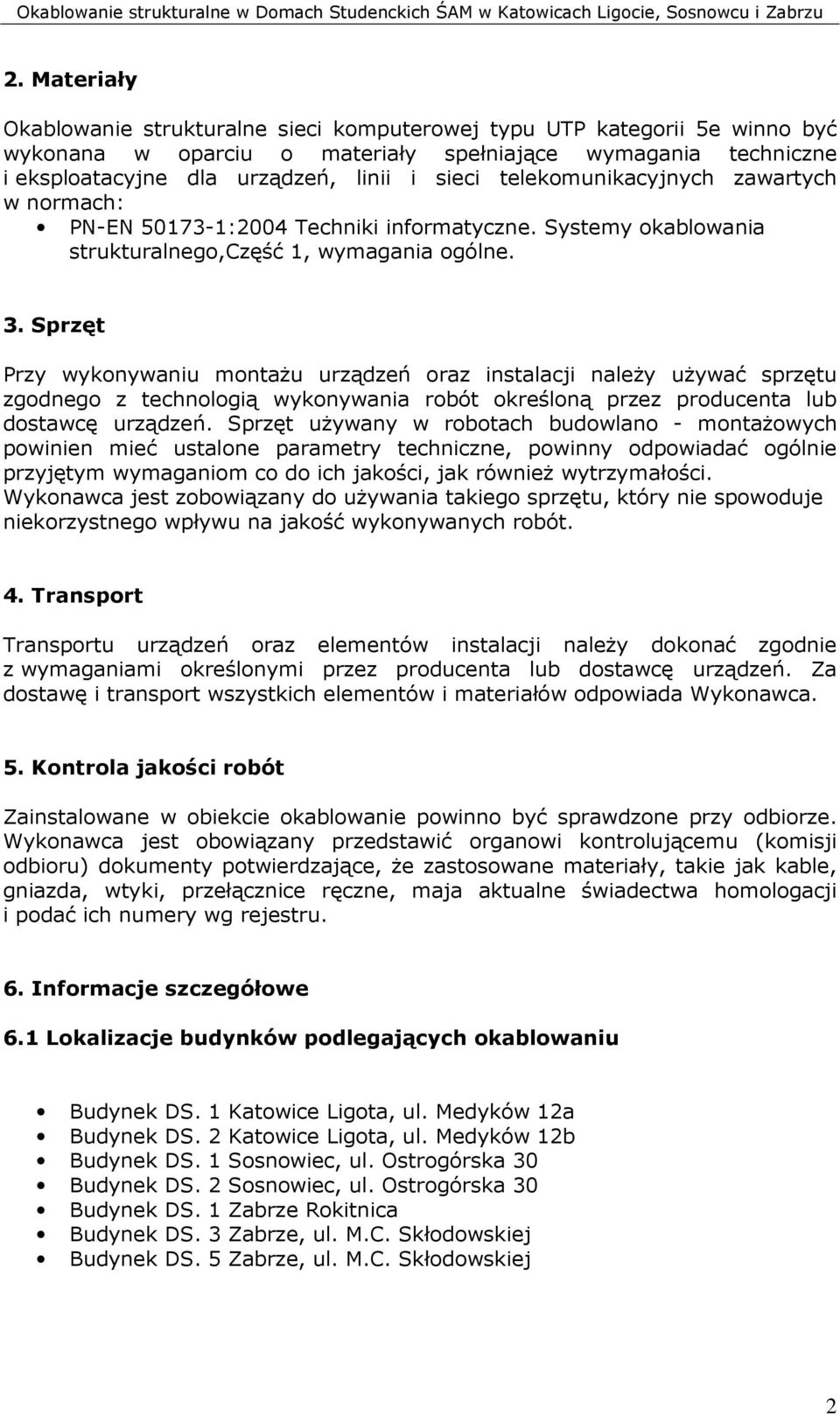 Sprzęt Przy wykonywaniu montaŝu urządzeń oraz instalacji naleŝy uŝywać sprzętu zgodnego z technologią wykonywania robót określoną przez producenta lub dostawcę urządzeń.