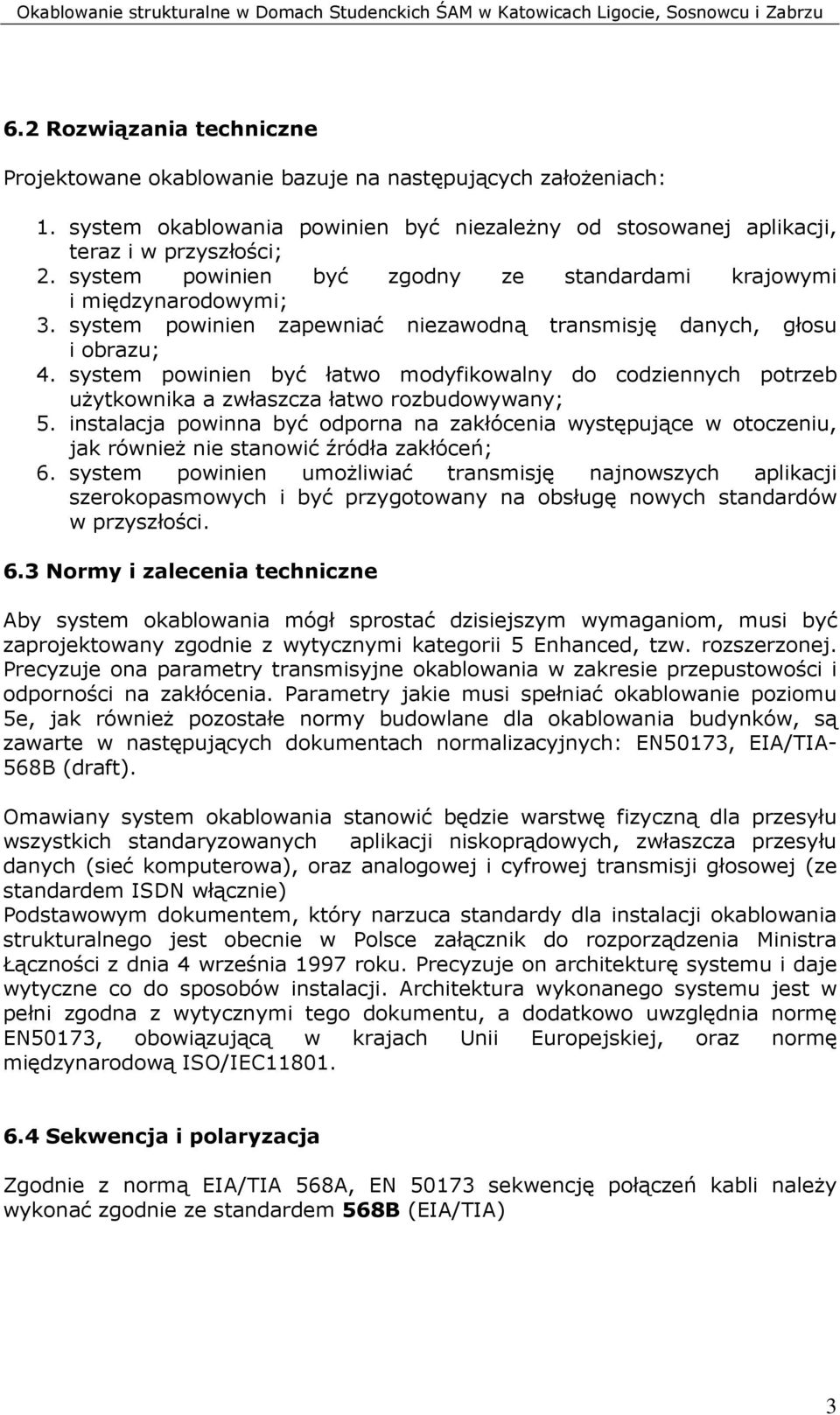 system powinien być łatwo modyfikowalny do codziennych potrzeb uŝytkownika a zwłaszcza łatwo rozbudowywany; 5.