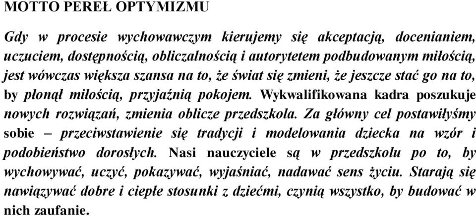 Wykwalifikowana kadra poszukuje nowych rozwiązań, zmienia oblicze przedszkola.